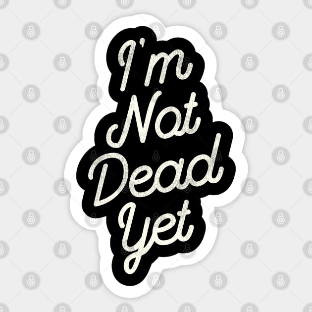 I'm Not Dead Yet Sticker by darklordpug